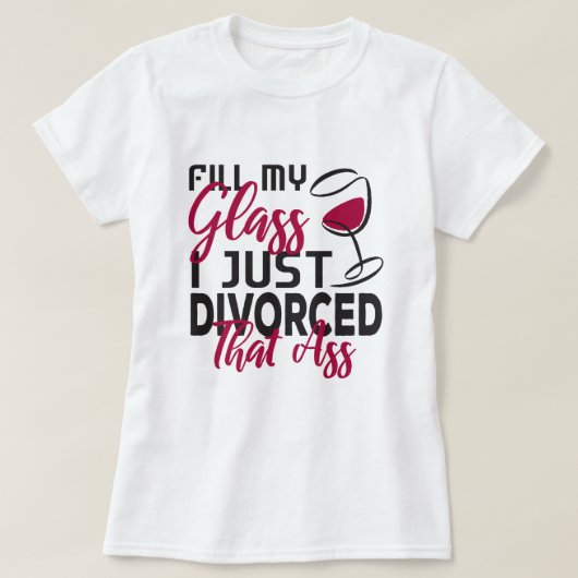 Vul mijn glas ik alleen maar afgescheiden Funny Di T-shirt (Design voorkant)