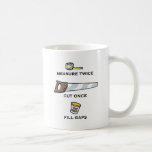 Vullappen Koffiemok<br><div class="desc">Meet tweemaal,  knip eens,  vul gaten. Geweldig cadeautje voor vaders en anderen wier karpingskillz niet zo gek is als ze denken. T-shirts,  zweet,  kaarten,  geschenkartikelen</div>