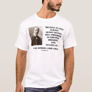 W.E.B. Du Bois gelooft altijd in het leven T-shirt