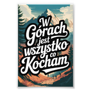 W górach jest wszystko co kocham foto afdruk
