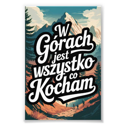 W górach jest wszystko co kocham foto afdruk (Voorkant)