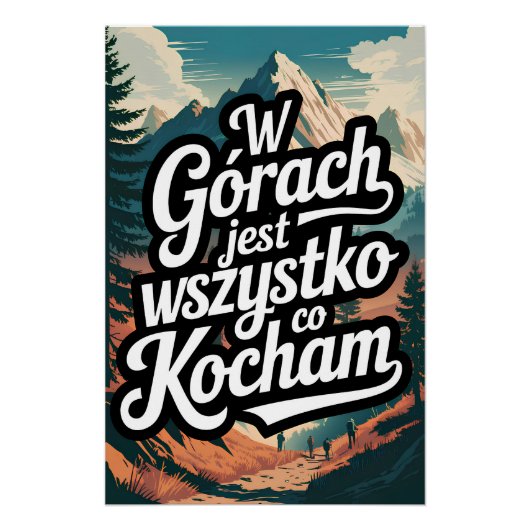 W górach jest wszystko co kocham perfect poster (Voorkant)