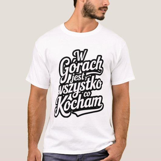W górach jest wszystko co kocham t-shirt (Voorkant)