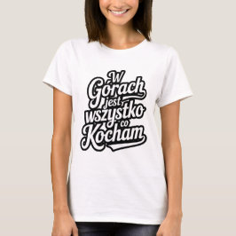 W górach jest wszystko co kocham t-shirt