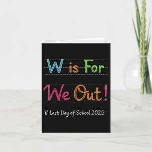 W is voor We Out Last Day of School Teacher Funny Kaart