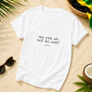 Wa Yuh Ah Vertel Mi Seh Jamaicaans Gezegde T-shirt