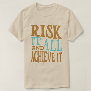 Waag het allemaal en bereik het t-shirt