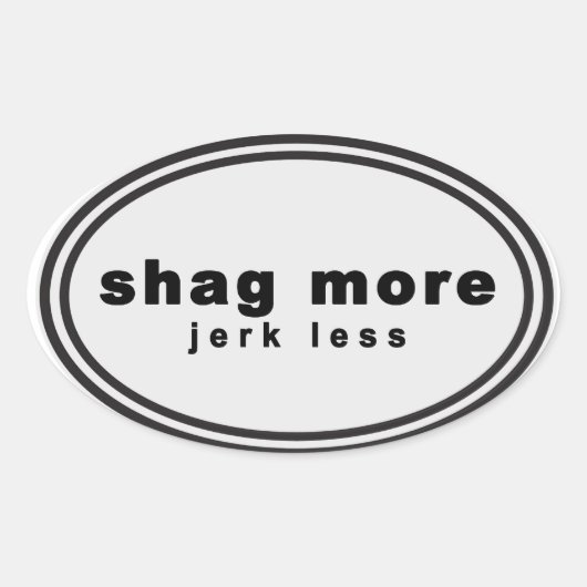 Waag meer. Bark Minder Parodie - "shag more jerk l Ovale Sticker (Voorkant)