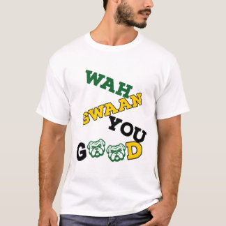 WAAH GWAAN JE GOED, JAMAICANSE MANIER VAN GEZEGDE  T-SHIRT