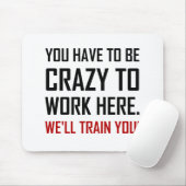 Waanzin om hier te werken Train je grappig Muismat (Met muis)