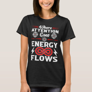 Waar Aandacht Naar Toe Gaat Stroomt Energie Grappi T-shirt