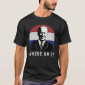 Waar ben ik tegen Joe Biden, het ergste President  T-shirt (Voorkant)
