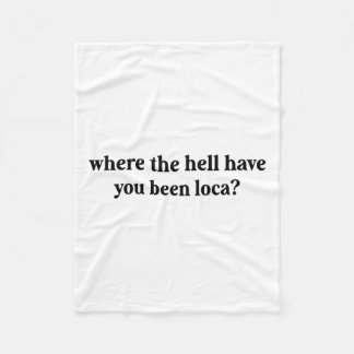 Waar ben je verdomme Loca geweest? Fleece Deken