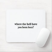 Waar ben je verdomme Loca geweest? Muismat (Met muis)