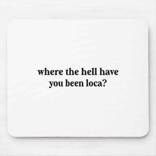 Waar ben je verdomme Loca geweest? Muismat (Voorkant)