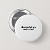 Waar ben je verdomme Loca geweest? Ronde Button 5,7 Cm (Voorkant /achterkant)