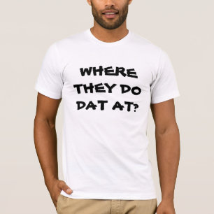 WAAR DOEN ZE DAT BIJ? t-shirt VOOR EEN grapje?