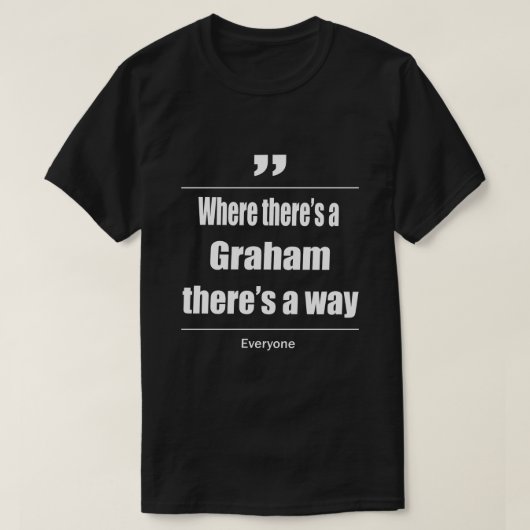 Waar een Graham is, is er een weg voor iedereen T-shirt (Design voorkant)