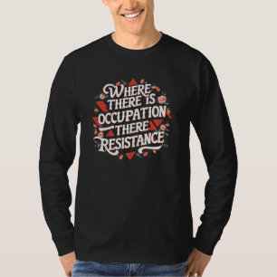 Waar er bezetting is, verzet t-shirt