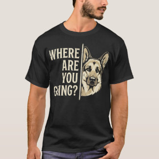 Waar Ga Je Naar Toe Grappige Duitse Herdershond T-shirt