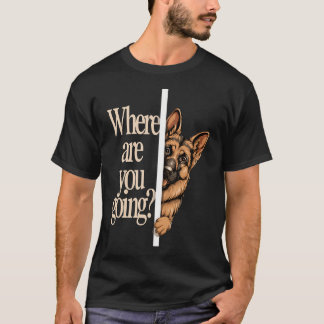 Waar Ga Je Naar Toe Grappige Duitse Herdershond T-shirt