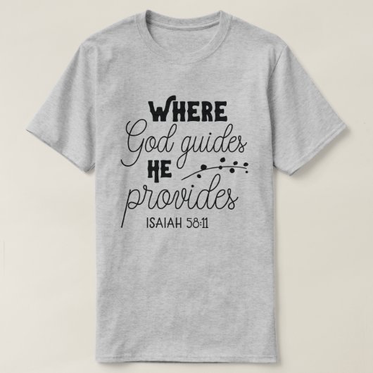 Waar God leidt, levert hij Isaiah 58:11 T-shirt (Design voorkant)
