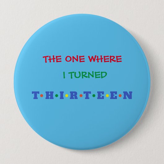 Waar ik dertien tieners ben geworden ronde button 4,0 cm (Voorkant)