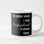 Waar ik ook woon, Newfoundland is altijd thuis. Grote Koffiekop (Rechts)