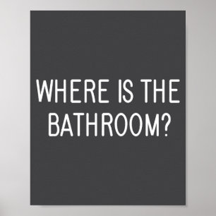 Waar Is De Badkamer, Grappig, Grappen, Sarcastisch Poster