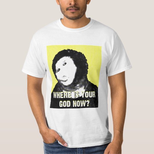 Waar is je god nu? shirt? t-shirt (Voorkant)