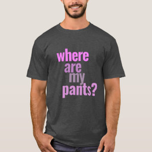 Waar is mijn broek? Grappig T-shirt