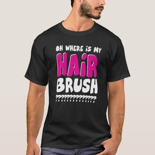 Waar is mijn haarborstel? t-shirt (Voorkant)