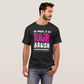 Waar is mijn haarborstel? t-shirt (Voorkant volledig)