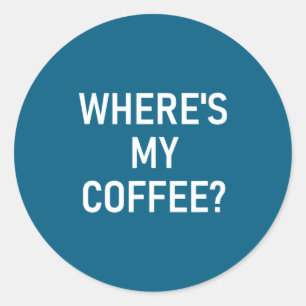Waar is mijn koffie, Grappig, Grappen, Sarcasme  Ronde Sticker