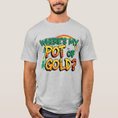 Waar is mijn pot met goud St. Patrick's Day? T-shirt (Voorkant)
