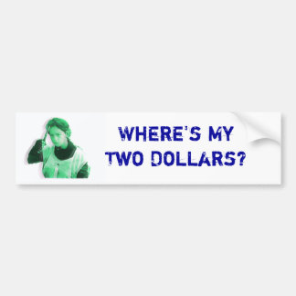 Waar is mijn twee dollar? bumpersticker