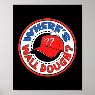 Waar is Wall Dough' Trump Nood Meme Humor  Poster