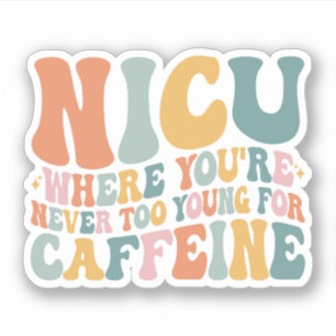 Waar je nooit te jong bent voor cafeïne NICU Sticker