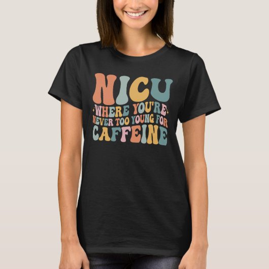 Waar je nooit te jong bent voor cafeïne NICU T-shirt (Voorkant)