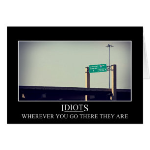 Waar je ook gaat, de idioten zullen volgen