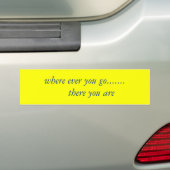 Waar je ook heen gaat.......     Daar ben je... Bumpersticker (Op auto)
