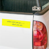 Waar je ook heen gaat.......     Daar ben je... Bumpersticker (Op Truck)
