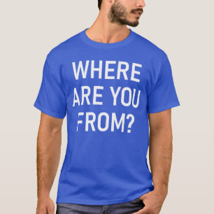 Waar kom je vandaan Funny grappen Sarcasische jong T-shirt