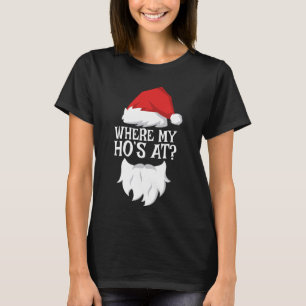 Waar mijn Ho is op T-shirt Santa Christmas Shirt