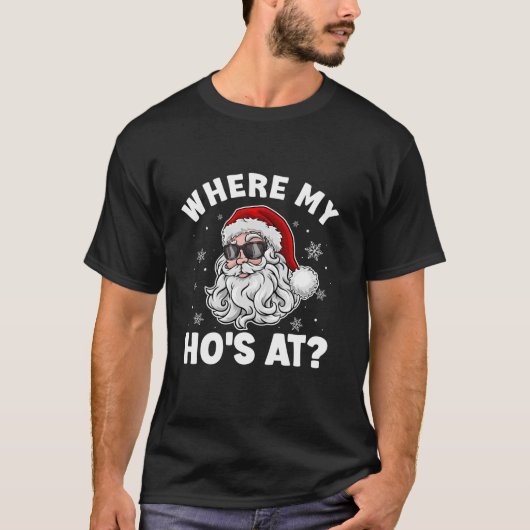 Waar Mijn Ho's Op Grappige Kerstman Ongepast T-shirt (Voorkant)