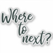 Waar naar Volgende | Minimale reistypografie Sticker (Voorkant)