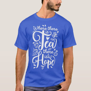 Waar Tea is, is Hope T-shirt
