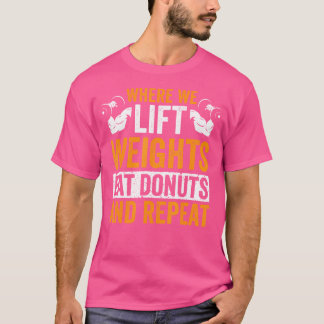Waar we gewichten heffen, eten donuts en herhalen t-shirt