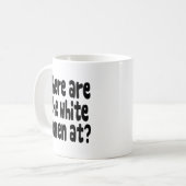 Waar zijn de blanke vrouwen? koffiemok (Voorkant links)