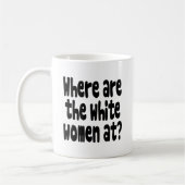 Waar zijn de blanke vrouwen? koffiemok (Links)
